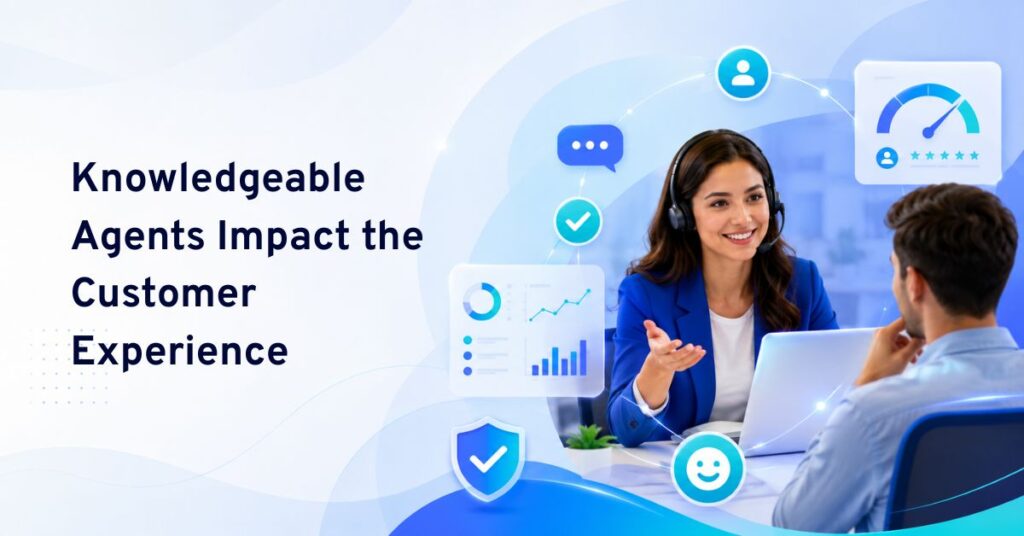 how do knowledgeable agents impact the customer experience