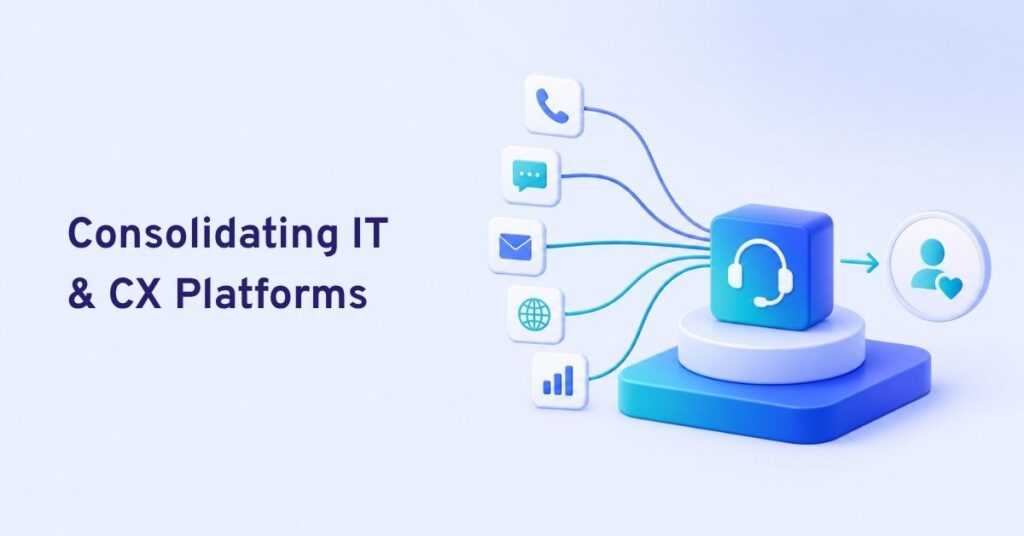 benefits of consolidating it and cx platforms